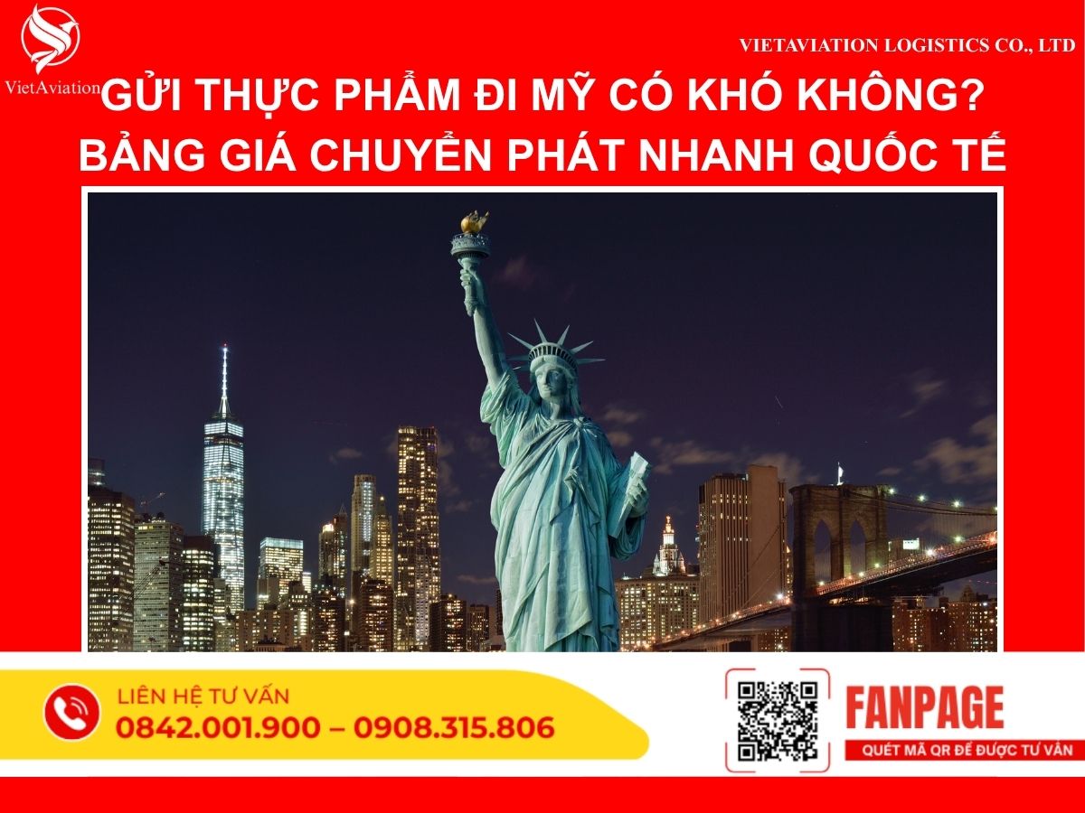 Gửi Thực Phẩm Đi Mỹ Có Khó Không? Bảng Giá Chuyển Phát Nhanh Quốc Tế