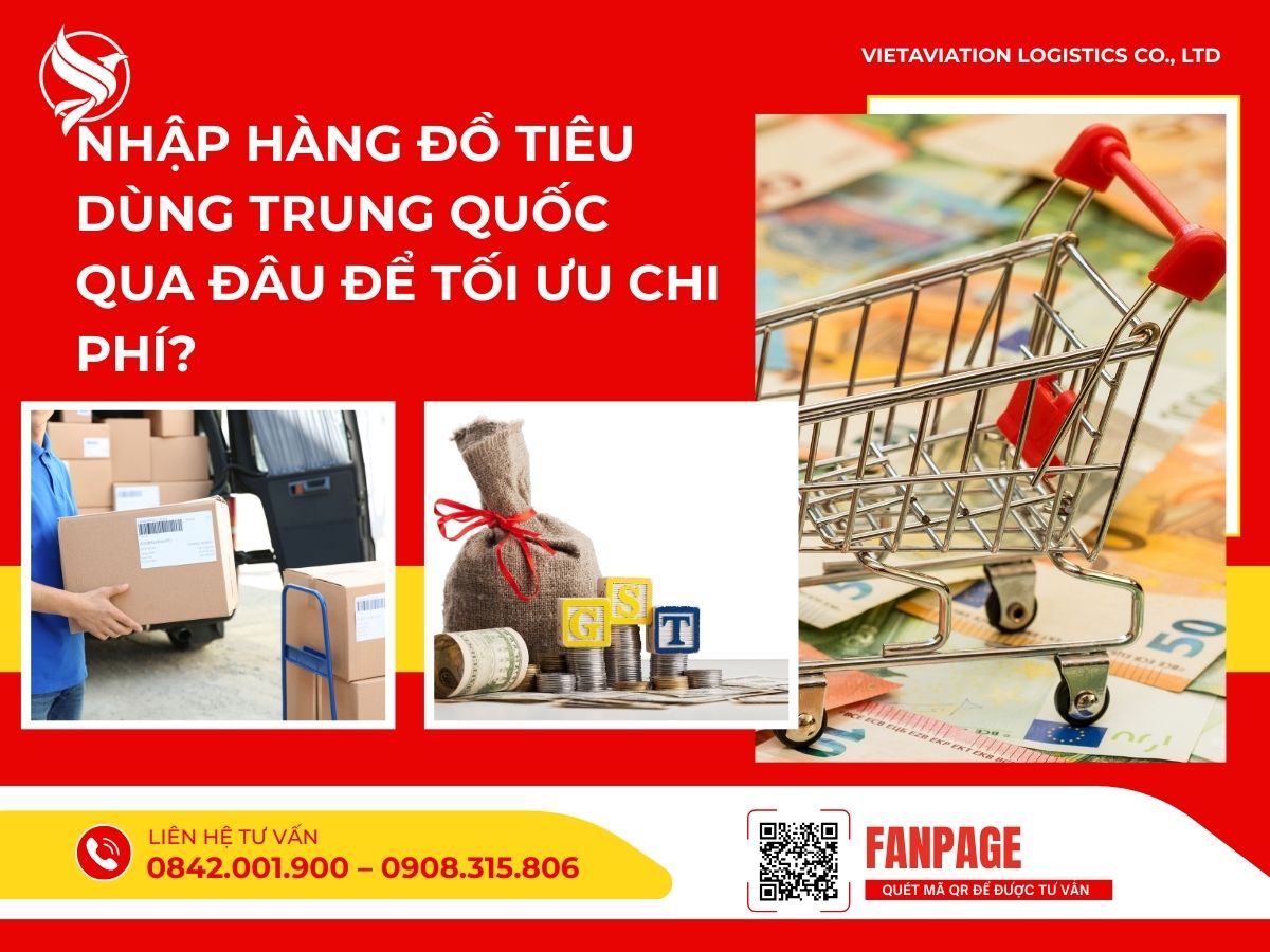 Nhập hàng đồ tiêu dùng Trung Quốc qua đâu để tối ưu chi phí?