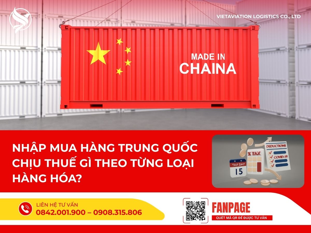 Nhập mua hàng Trung Quốc chịu thuế gì theo từng loại hàng hóa?