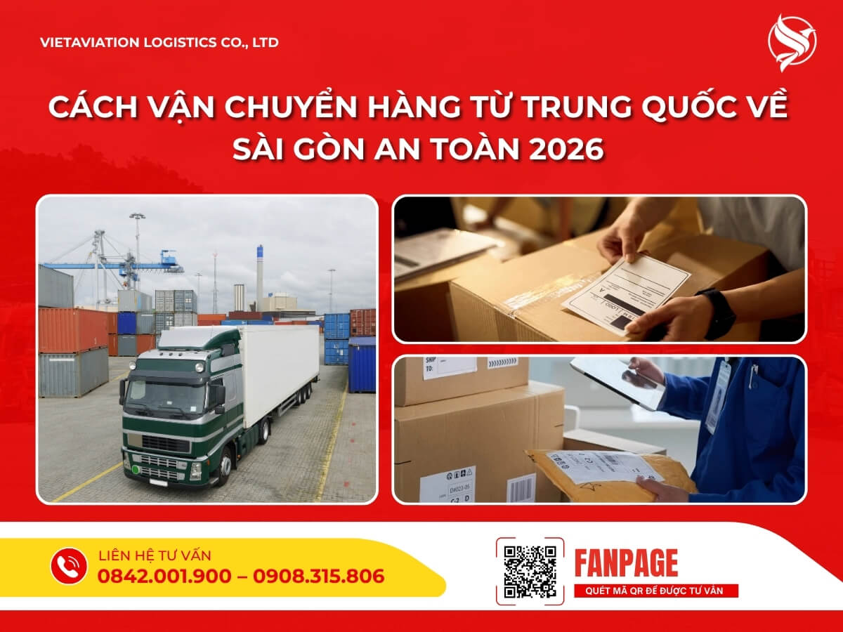 Cách vận chuyển hàng từ Trung Quốc về Sài Gòn an toàn 2026