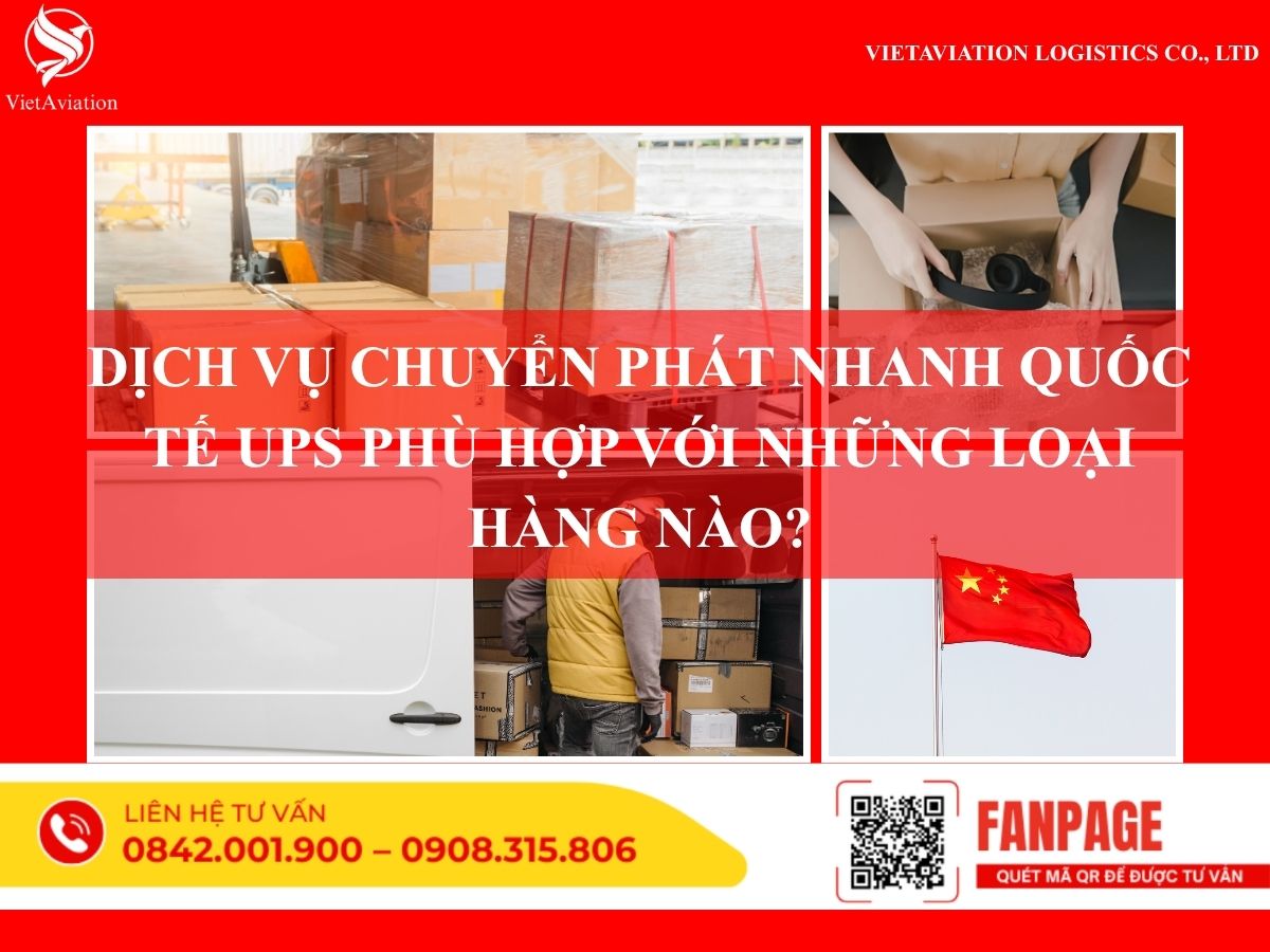 Dịch Vụ Chuyển Phát Nhanh Quốc Tế UPS Phù Hợp Với Những Loại Hàng Nào?