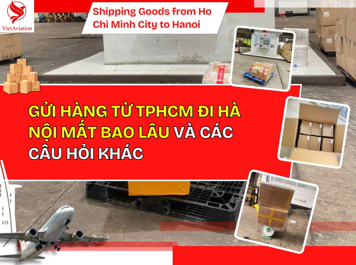 Gửi hàng từ TPHCM đi Hà Nội mất bao lâu và các câu hỏi khác