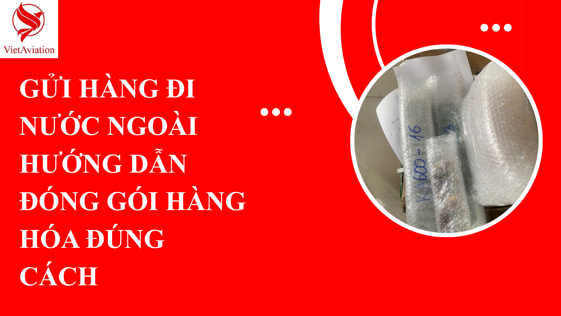 GỬI HÀNG ĐI NƯỚC NGOÀI – Hướng Dẫn Đóng Gói Hàng Hóa Đúng Cách