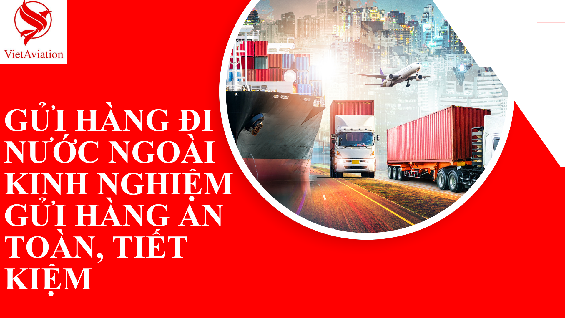 GỬI HÀNG ĐI NƯỚC NGOÀI – Kinh Nghiệm Gửi Hàng An Toàn, Tiết Kiệm 2026