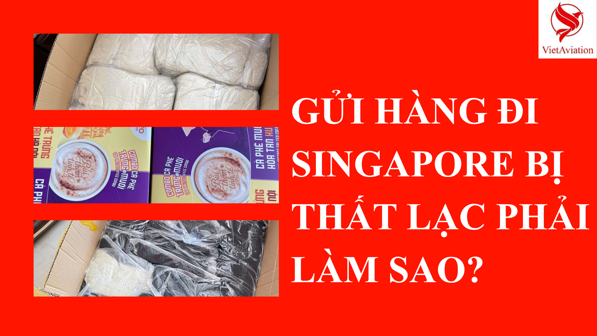GỬI HÀNG ĐI SINGAPORE BỊ THẤT LẠC PHẢI LÀM SAO? 2026
