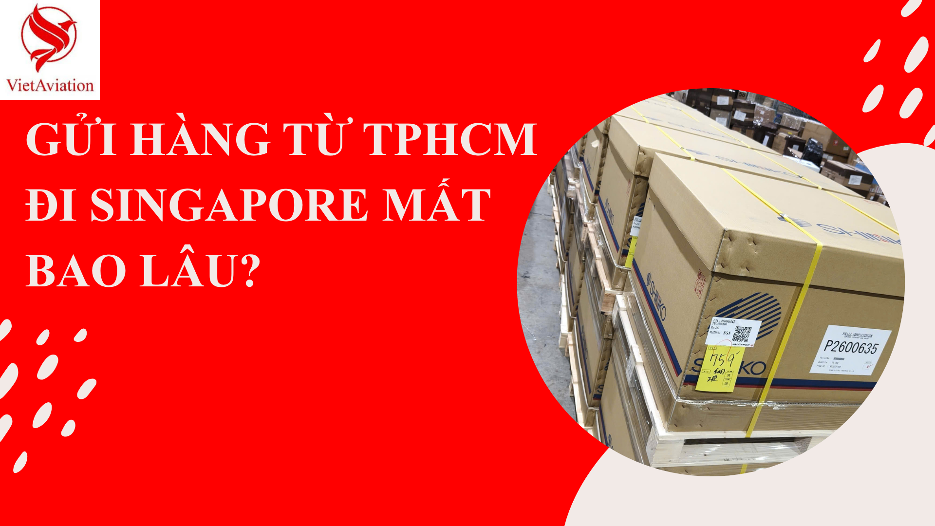 GỬI HÀNG TỪ TPHCM ĐI SINGAPORE MẤT BAO LÂU?  2026
